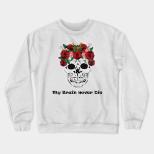 My Brain Never Die! Crewneck Sweatshirt